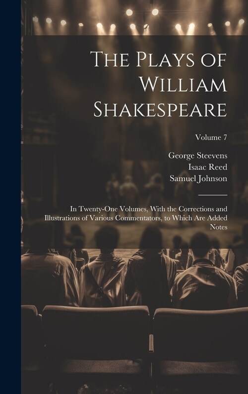 The Plays of William Shakespeare; in Twenty-one Volumes, With the Corrections and Illustrations of Various Commentators, to Which Are Added Notes; Vol (Hardcover)