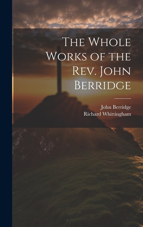 The Whole Works of the Rev. John Berridge (Hardcover)