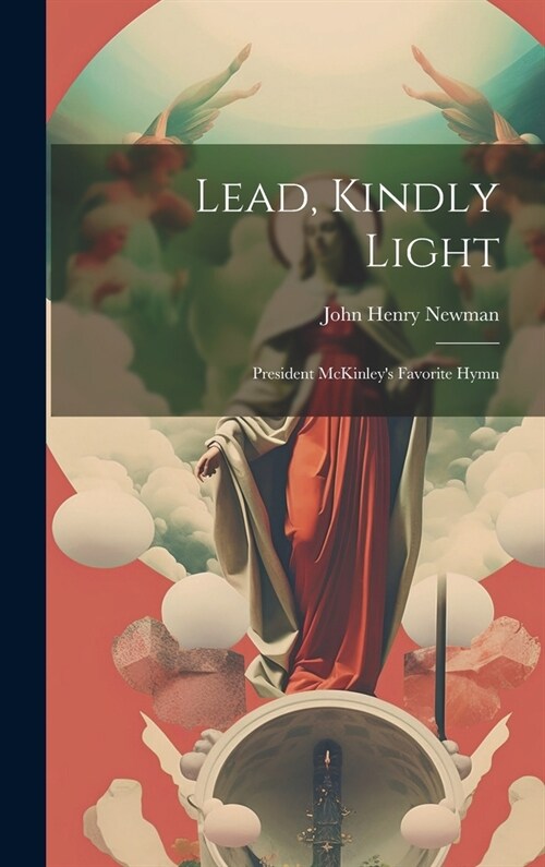 Lead, Kindly Light; President McKinleys Favorite Hymn (Hardcover)