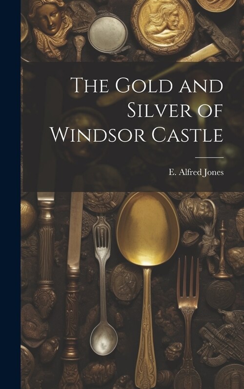 The Gold and Silver of Windsor Castle (Hardcover)