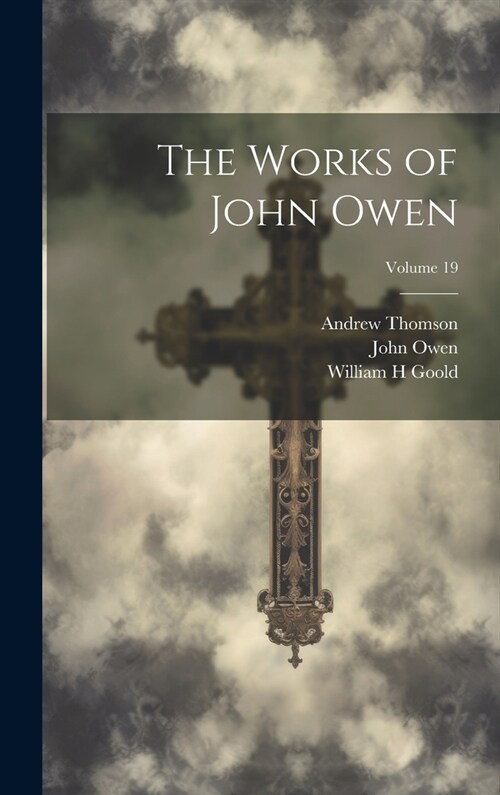The Works of John Owen; Volume 19 (Hardcover)