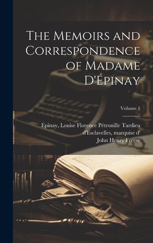 The Memoirs and Correspondence of Madame D?inay; Volume 1 (Hardcover)