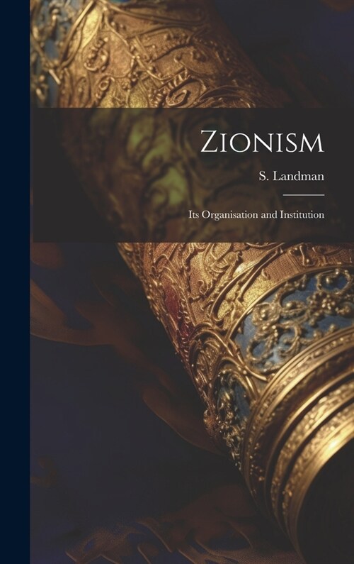 Zionism: Its Organisation and Institution (Hardcover)