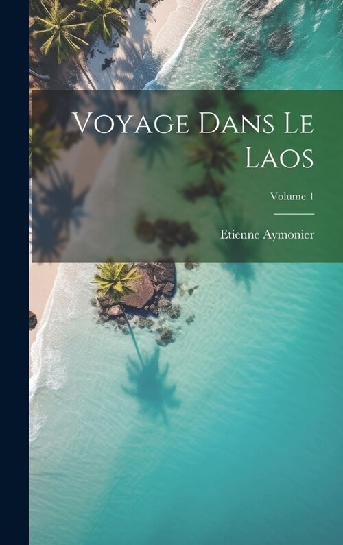 Voyage Dans Le Laos; Volume 1 (Hardcover)
