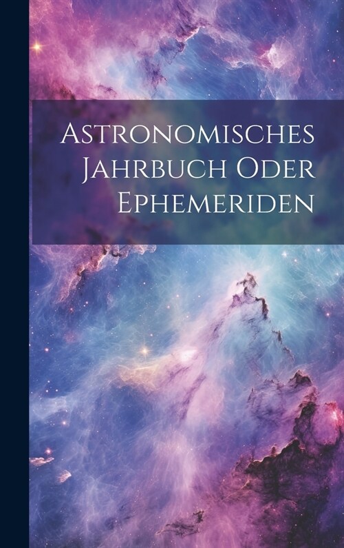 Astronomisches Jahrbuch oder Ephemeriden (Hardcover)