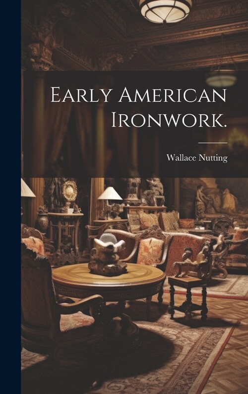 Early American Ironwork. (Hardcover)