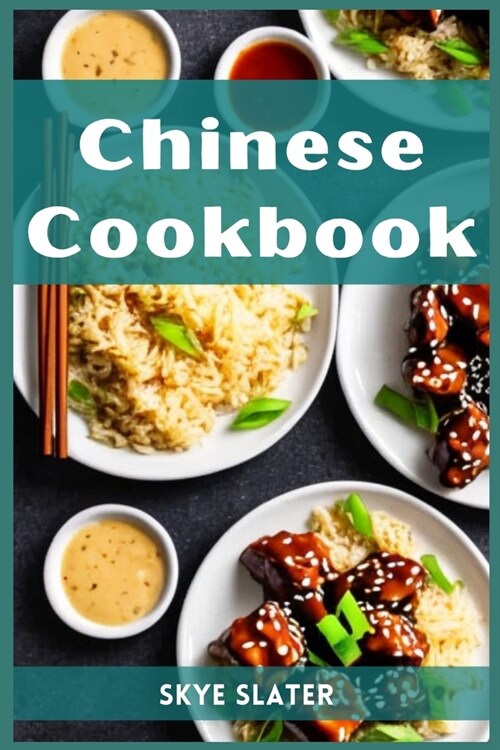 Chinese Cookbook: Authentic Flavors and Timeless Recipes from the Heart of Chinese Cuisine (2023 Guide for Beginners) (Paperback)