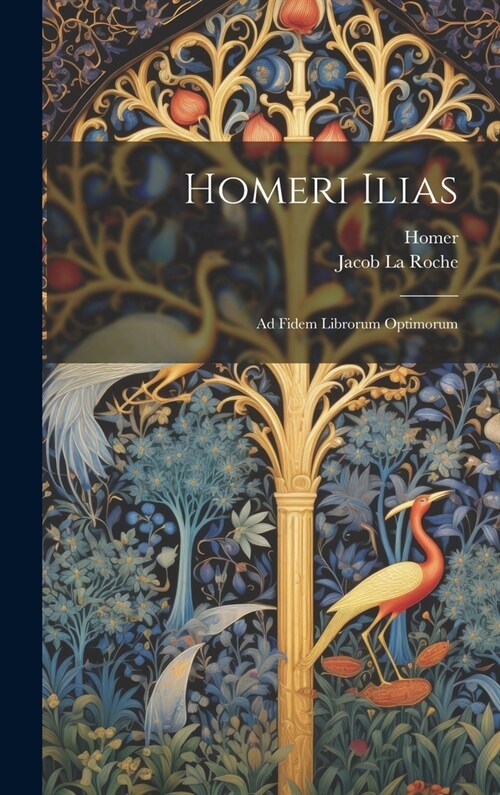 Homeri Ilias: Ad Fidem Librorum Optimorum (Hardcover)