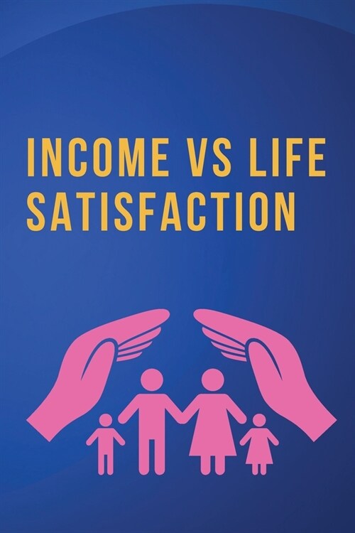 Income vs. Life Satisfaction (Paperback)