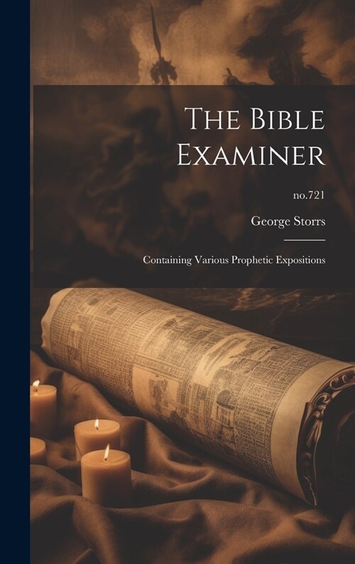 The Bible Examiner: Containing Various Prophetic Expositions; no.721 (Hardcover)