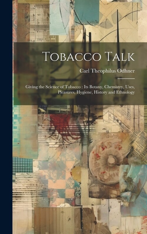 Tobacco Talk [microform]: Giving the Science of Tobacco: Its Botany, Chemistry, Uses, Pleasures, Hygiene, History and Ethnology (Hardcover)