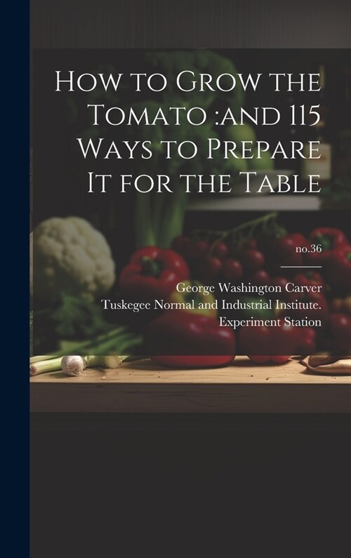 How to Grow the Tomato: and 115 Ways to Prepare It for the Table; no.36 (Hardcover)