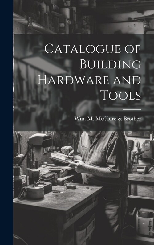 Catalogue of Building Hardware and Tools (Hardcover)