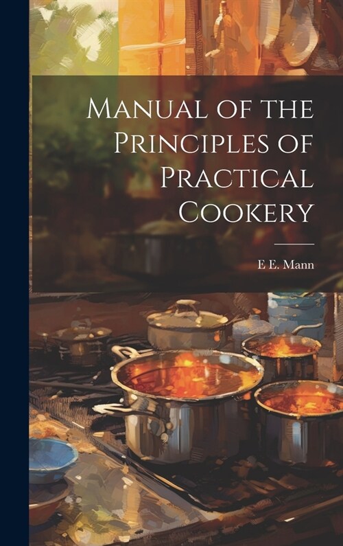 Manual of the Principles of Practical Cookery (Hardcover)