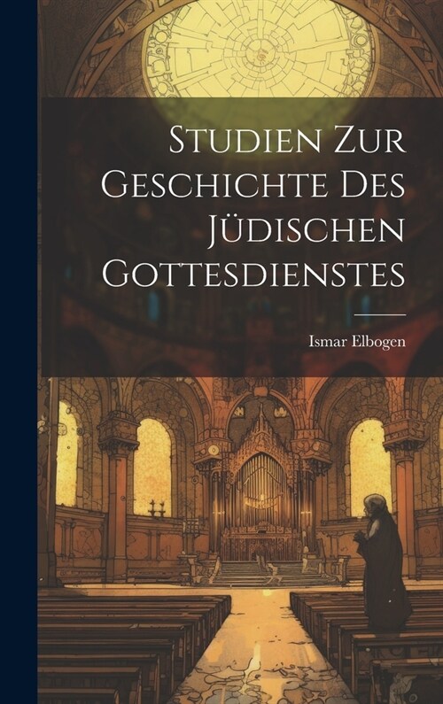 Studien Zur Geschichte Des J?ischen Gottesdienstes (Hardcover)