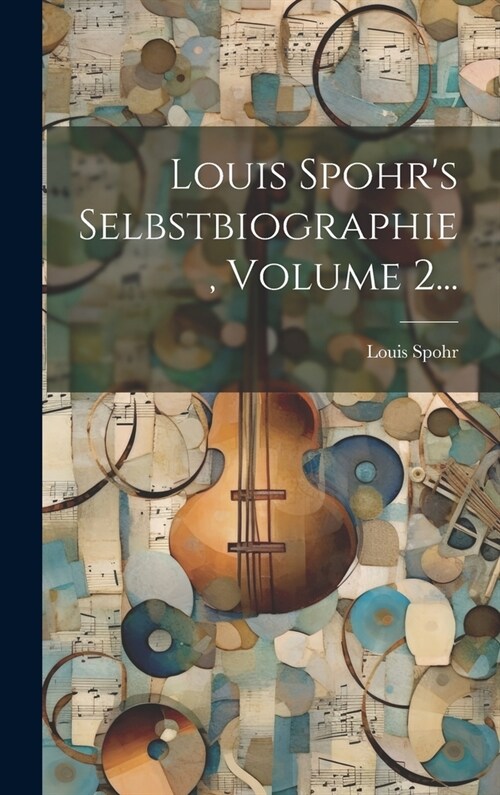 Louis Spohrs Selbstbiographie, Volume 2... (Hardcover)