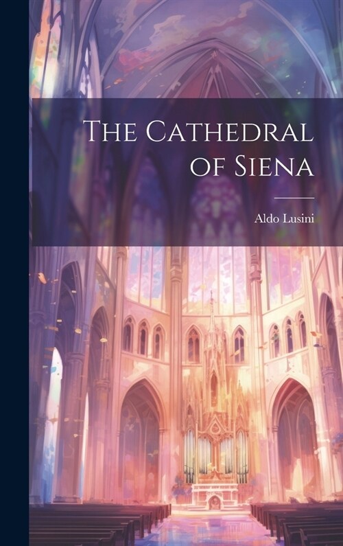 The Cathedral of Siena (Hardcover)