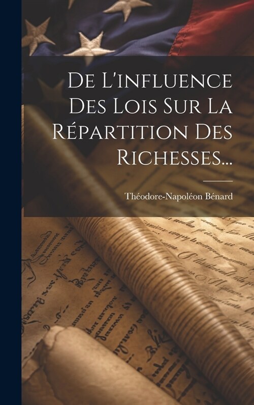 De Linfluence Des Lois Sur La R?artition Des Richesses... (Hardcover)