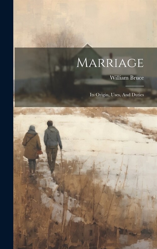 Marriage: Its Origin, Uses, And Duties (Hardcover)