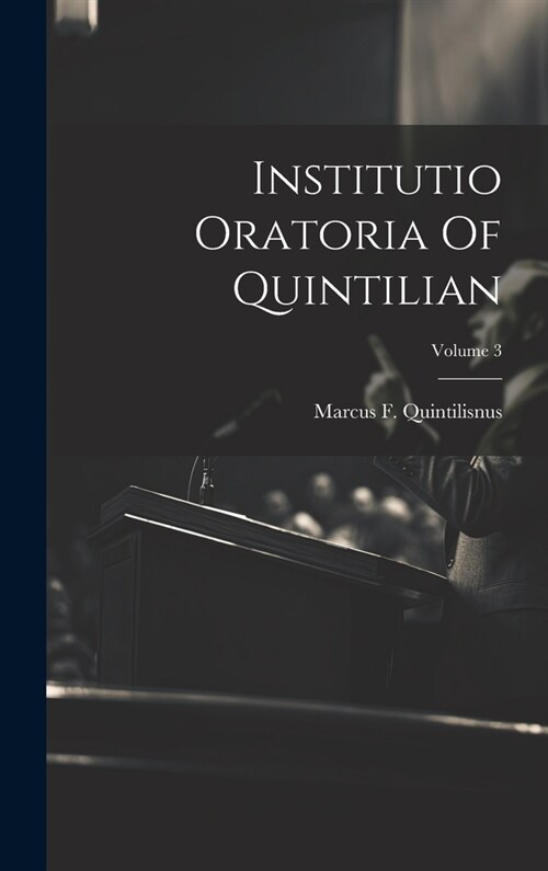 Institutio Oratoria Of Quintilian; Volume 3 (Hardcover)