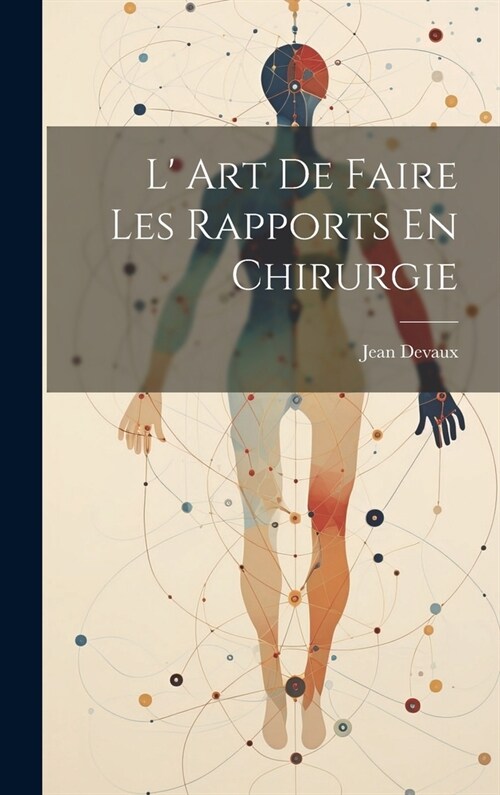 L Art De Faire Les Rapports En Chirurgie (Hardcover)