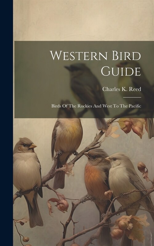 Western Bird Guide: Birds Of The Rockies And West To The Pacific (Hardcover)