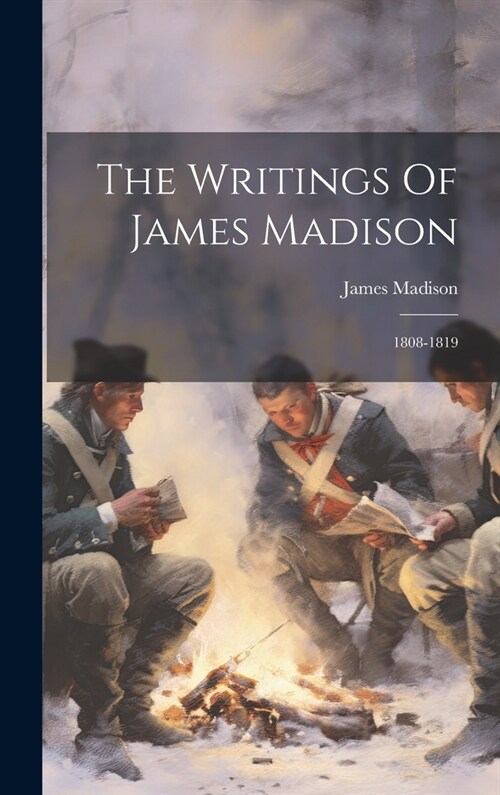 The Writings Of James Madison: 1808-1819 (Hardcover)