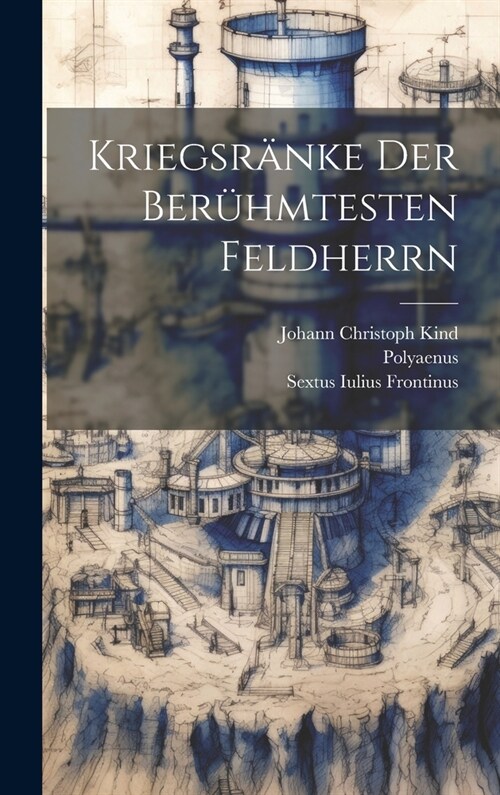 Kriegsr?ke Der Ber?mtesten Feldherrn (Hardcover)