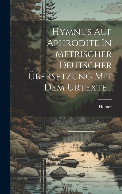 Hymnus Auf Aphrodite In Metrischer Deutscher ?ersetzung Mit Dem Urtexte... (Hardcover)