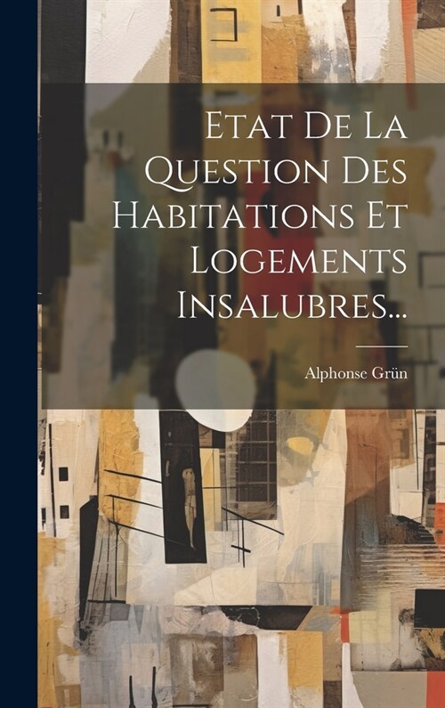 Etat De La Question Des Habitations Et Logements Insalubres... (Hardcover)