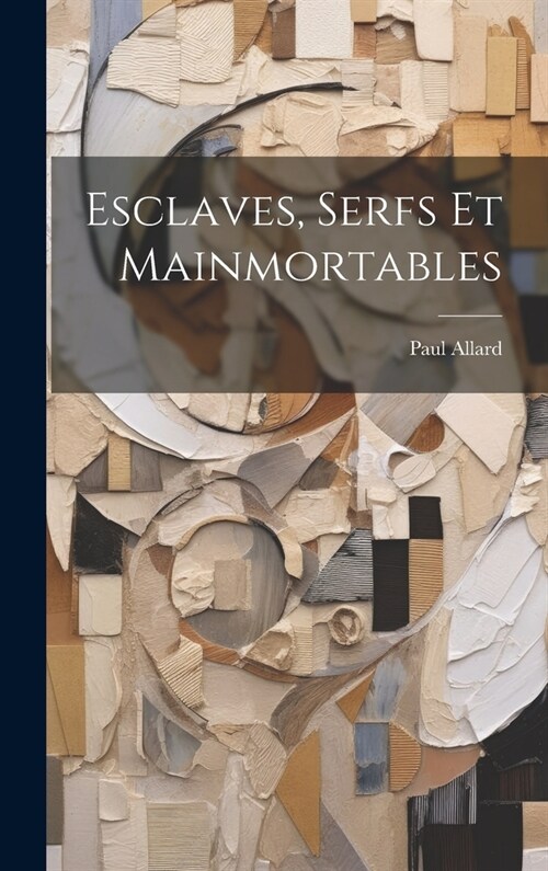 Esclaves, Serfs Et Mainmortables (Hardcover)