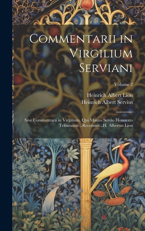 Commentarii in Virgilium Serviani; Sive Commentarii in Virgilium, Qui Mauro Servio Honorato Tribuuntur...Recensuit...H. Albertus Lion; Volume 2 (Hardcover)