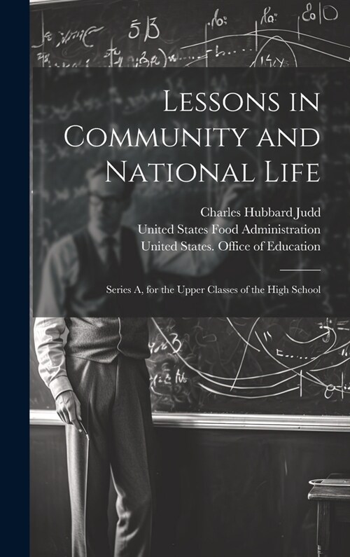 Lessons in Community and National Life: Series A, for the Upper Classes of the High School (Hardcover)