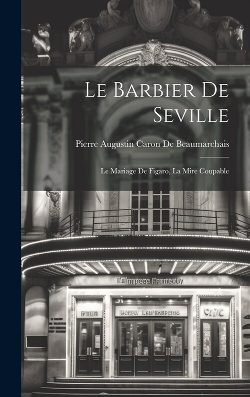 Le Barbier De Seville: Le Mariage De Figaro, La Mire Coupable (Hardcover)