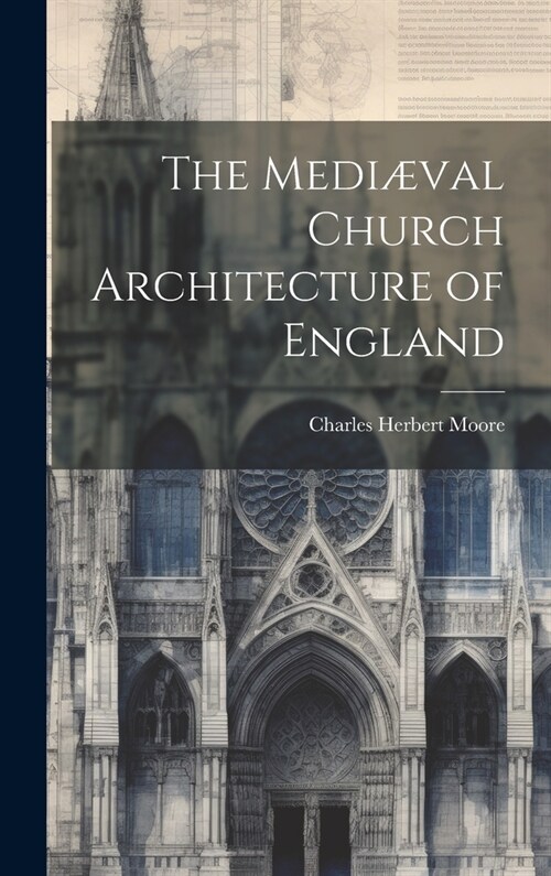 The Medi?al Church Architecture of England (Hardcover)