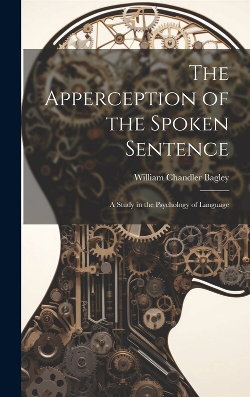 The Apperception of the Spoken Sentence: A Study in the Psychology of Language (Hardcover)