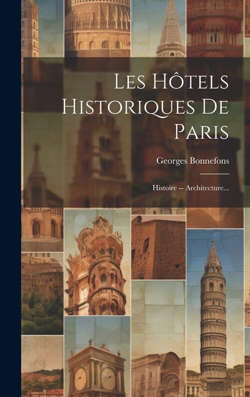 Les H?els Historiques De Paris: Histoire -- Architecture... (Hardcover)