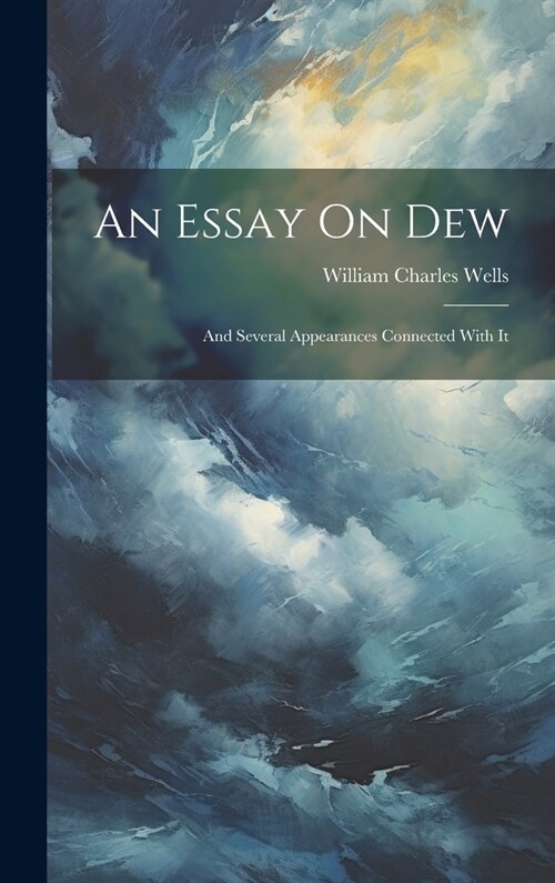 An Essay On Dew: And Several Appearances Connected With It (Hardcover)