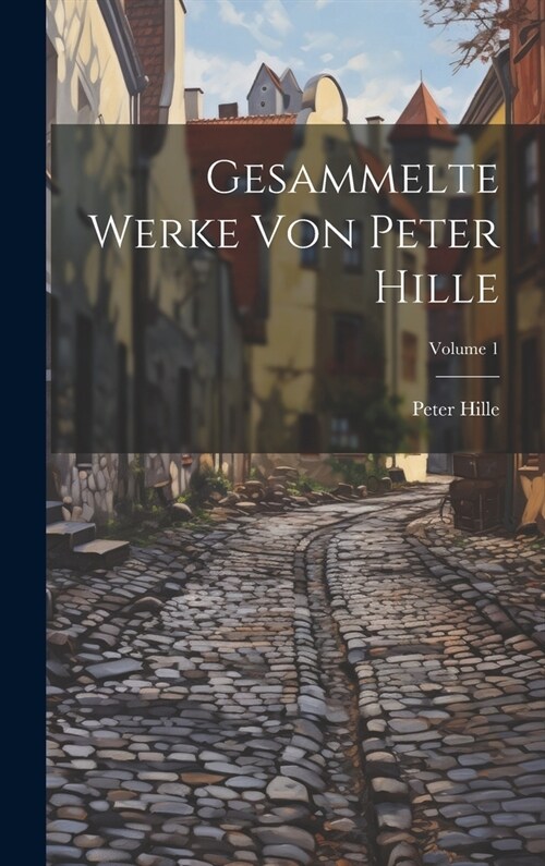 Gesammelte Werke Von Peter Hille; Volume 1 (Hardcover)