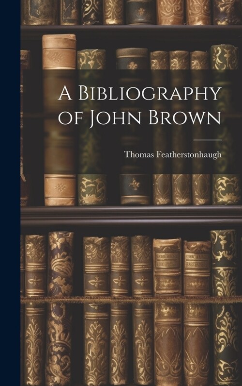 A Bibliography of John Brown (Hardcover)