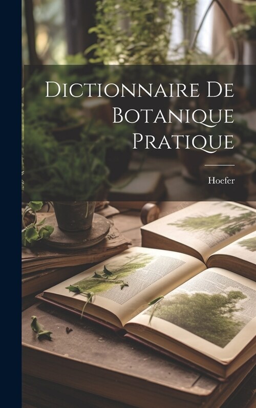 Dictionnaire De Botanique Pratique (Hardcover)