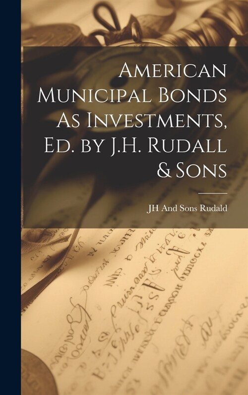 American Municipal Bonds As Investments, Ed. by J.H. Rudall & Sons (Hardcover)