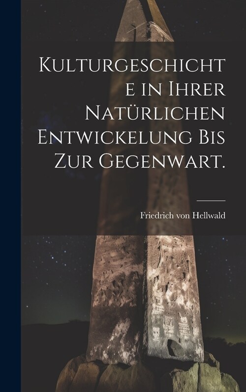 Kulturgeschichte in ihrer nat?lichen Entwickelung bis zur Gegenwart. (Hardcover)