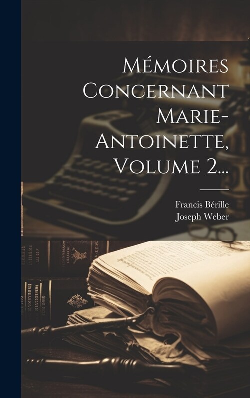 M?oires Concernant Marie-antoinette, Volume 2... (Hardcover)