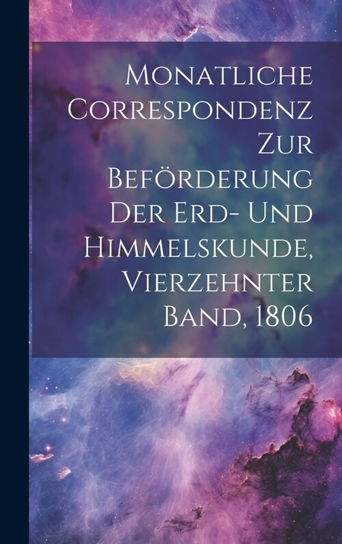 Monatliche Correspondenz zur Bef?derung der Erd- und Himmelskunde, Vierzehnter Band, 1806 (Hardcover)