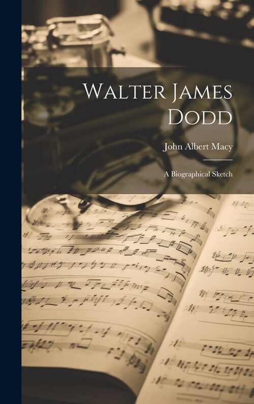 Walter James Dodd: A Biographical Sketch (Hardcover)