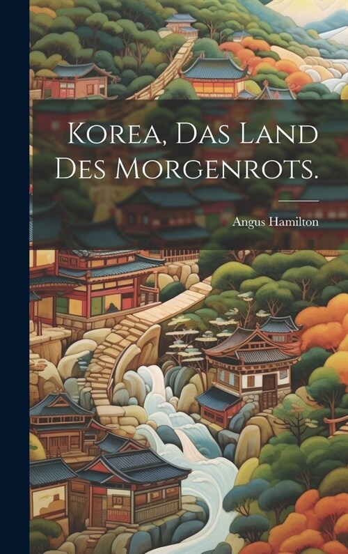 Korea, Das Land des Morgenrots. (Hardcover)