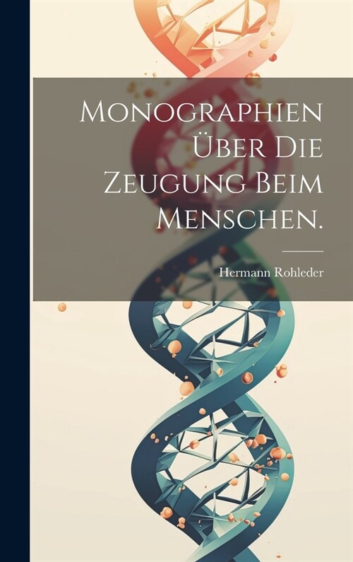 Monographien ?er die Zeugung beim Menschen. (Hardcover)