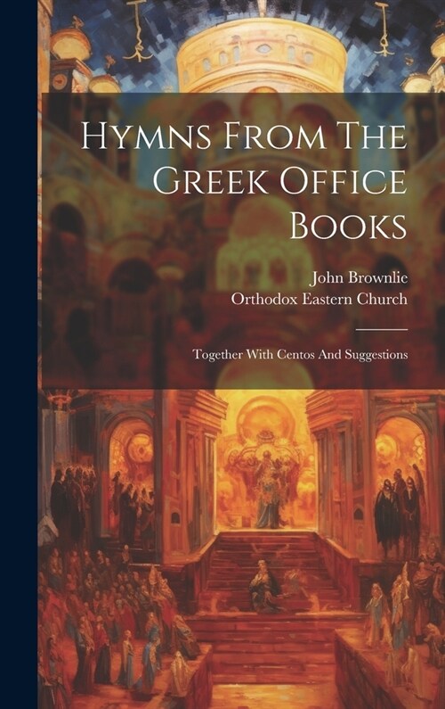 Hymns From The Greek Office Books: Together With Centos And Suggestions (Hardcover)