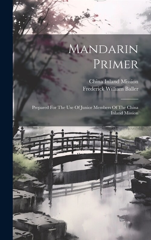 Mandarin Primer: Prepared For The Use Of Junior Members Of The China Inland Mission (Hardcover)